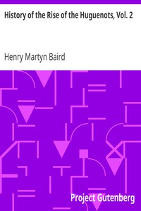 History of the Rise of the Huguenots, Vol. 2 by Henry Martyn Baird