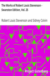 The Works of Robert Louis Stevenson - Swanston Edition, Vol. 25 by Stevenson