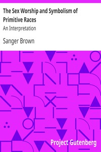 The Sex Worship and Symbolism of Primitive Races: An Interpretation by Sanger Brown