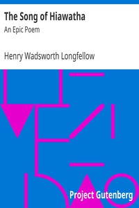 The Song of Hiawatha: An Epic Poem by Henry Wadsworth Longfellow