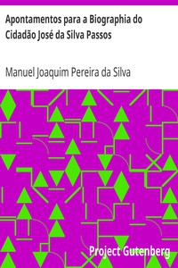 Apontamentos para a Biographia do Cidadão José da Silva Passos by Pereira da Silva