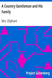 A Country Gentleman and His Family by Mrs. Oliphant