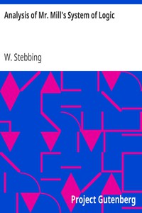 Analysis of Mr. Mill's System of Logic by W. Stebbing