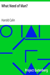 What Need of Man? by Harold Calin