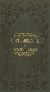 Pope Adrian IV: An Historical Sketch by Richard Raby