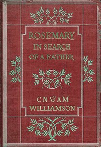 Rosemary in Search of a Father by A. M. Williamson and C. N. Williamson