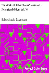 The Works of Robert Louis Stevenson - Swanston Edition, Vol. 16 by Stevenson