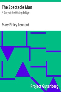 The Spectacle Man: A Story of the Missing Bridge by Mary Finley Leonard