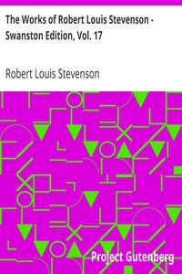 The Works of Robert Louis Stevenson - Swanston Edition, Vol. 17 by Stevenson