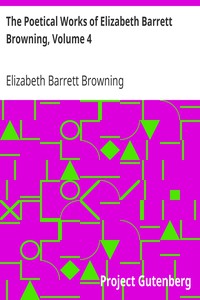 The Poetical Works of Elizabeth Barrett Browning, Volume 4 by Browning