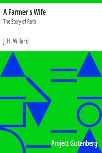 A Farmer's Wife: The Story of Ruth by J. H. Willard