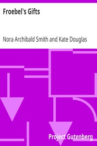 Froebel's Gifts by Nora Archibald Smith and Kate Douglas Smith Wiggin