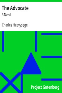 The Advocate: A Novel by Charles Heavysege