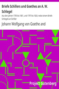 Briefe Schillers und Goethes an A. W. Schlegel by Goethe and Schiller