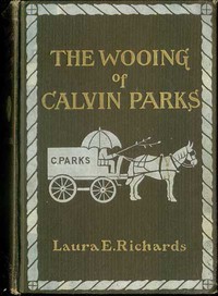 The Wooing of Calvin Parks by Laura Elizabeth Howe Richards