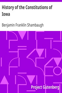 History of the Constitutions of Iowa by Benjamin Franklin Shambaugh