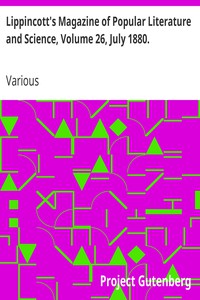 Lippincott's Magazine of Popular Literature and Science, Volume 26, July 1880.