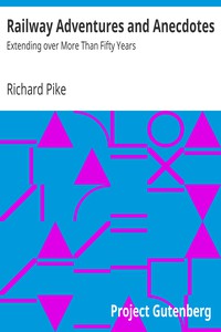 Railway Adventures and Anecdotes: Extending over More Than Fifty Years by Pike