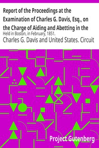 Report of the Proceedings at the Examination of Charles G. Davis, Esq., on the