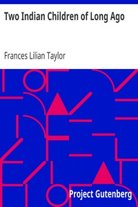 Two Indian Children of Long Ago by Frances Lilian Taylor