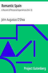 Romantic Spain: A Record of Personal Experiences (Vol. II) by John Augustus O'Shea