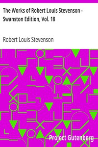 The Works of Robert Louis Stevenson - Swanston Edition, Vol. 18 by Stevenson