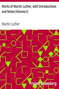 Works of Martin Luther, with Introductions and Notes (Volume I) by Martin Luther