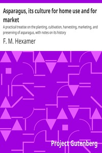 Asparagus, its culture for home use and for market by F. M. Hexamer