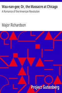 Wau-nan-gee; Or, the Massacre at Chicago: A Romance of the American Revolution