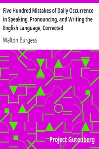 Five Hundred Mistakes of Daily Occurrence in Speaking, Pronouncing, and Writing