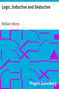 Logic, Inductive and Deductive by William Minto