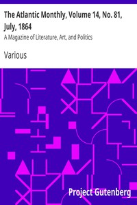 The Atlantic Monthly, Volume 14, No. 81, July, 1864 by Various