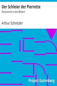 Der Schleier der Pierrette: Pantomime in drei Bildern by Arthur Schnitzler