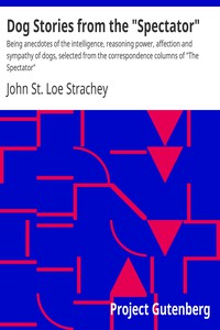 Dog Stories from the "Spectator" by John St. Loe Strachey