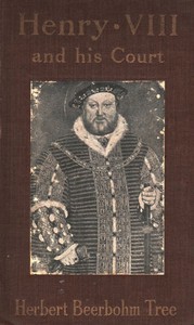 Henry VIII and His Court by Sir Herbert Beerbohm Tree