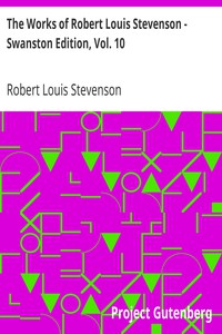 The Works of Robert Louis Stevenson - Swanston Edition, Vol. 10 by Stevenson