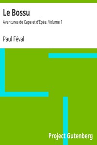 Le Bossu: Aventures de Cape et d'Épée. Volume 1 by Paul Féval