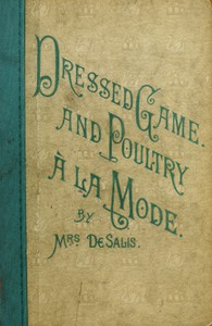 Dressed Game and Poultry à la Mode by Mrs. De Salis