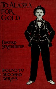 To Alaska for Gold; Or, The Fortune Hunters of the Yukon by Edward Stratemeyer