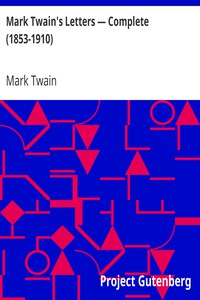 Mark Twain's Letters — Complete (1853-1910) by Mark Twain