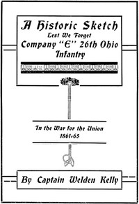 A Historic Sketch, Lest We Forget Company "E," 26th Ohio Infantry in the War for