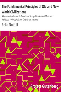 The Fundamental Principles of Old and New World Civilizations by Zelia Nuttall