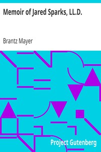 Memoir of Jared Sparks, LL.D. by Brantz Mayer