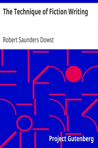 The Technique of Fiction Writing by Robert Saunders Dowst