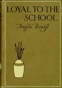 Loyal to the School by Angela Brazil