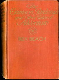 The Crimson Gardenia and Other Tales of Adventure by Rex Beach