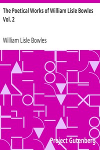 The Poetical Works of William Lisle Bowles Vol. 2 by William Lisle Bowles