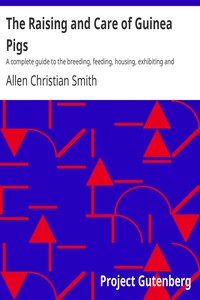 The Raising and Care of Guinea Pigs by Allen Christian Smith