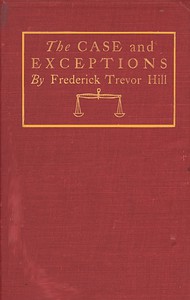 The Case and Exceptions: Stories of Counsel and Clients by Frederick Trevor Hill