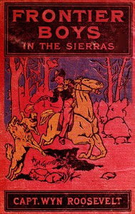 The Frontier Boys in the Sierras; Or, The Lost Mine by Wyn Roosevelt